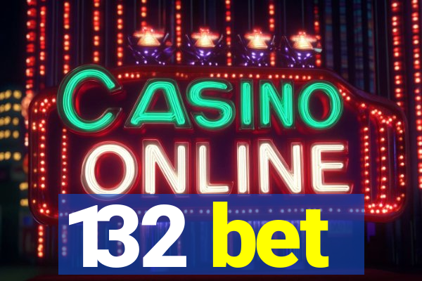 132 bet